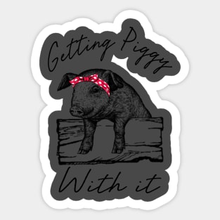 Getting Piggy With It. Sticker